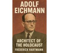 Adolf Eichmann: Architect of the Holocaust: 3 (Commanders of Evil)