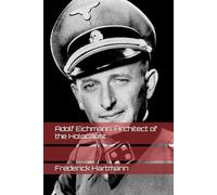 Adolf Eichmann: Architect of the Holocaust: 4 (Commanders of Evil)