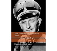 Adolf Eichmann: Der Bürokrat des Todes (Kommandanten des Bösen)