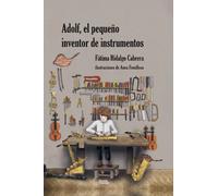 ADOLF EL PEQUEÑO INVENTOR DE INSTRUMENTOS | Fatima Hidalgo Cabrera