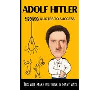 ADOLF HITLER 100 QUOTES TO SUCCESS: This will make you think in many ways