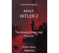 ADOLF HITLER 2: THE MUNICH BEER HALL PUTSCH (The Fuhrer Plays [Read Only Plays])