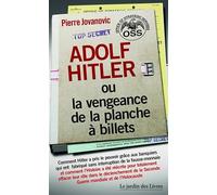 Adolf Hitler ou la vengeance de la planche à billets: Et Le document secret de l'OSS sur la personnalité d'Adolf Hitler