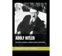 ADOLF HITLER: Secretos revelados y análisis histórico del Führer