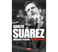 Adolfo Suárez: Ambición y destino (Biografías y Memorias)