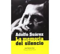 Adolfo Suarez La Memoria Del Silencio