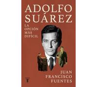 Adolfo Suárez: La opción más difícil (Biografías)