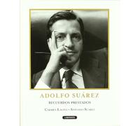 Adolfo Suaréz. Recuerdos prestados (No ficción)