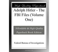 Adolph Hitler - The FBI Files (Volume One)