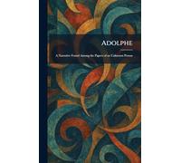 Adolphe: A Narrative Found Among the Papers of an Unknown Person