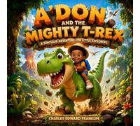 A'Don And the Mighty T-Rex: A Dinosaur Adventure for Little Explorers
