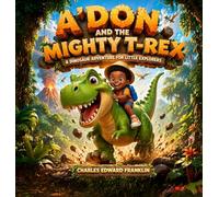 A'Don And the Mighty T-Rex, A Dinosaur Adventure for Little Explorers
