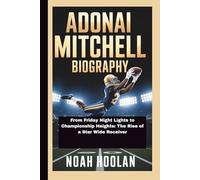 ADONAI MITCHELL BIOGRAPHY: From Friday Night Lights to Championship Heights: The Rise of a Star Wide Receiver