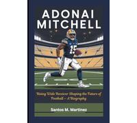 ADONAI MITCHELL: Rising Wide Receiver Shaping the Future of Football - A Biography