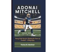ADONAI MITCHELL: Rising Wide Receiver Shaping the Future of Football - A Biography