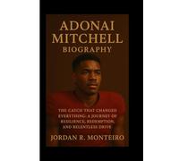 ADONAI MITCHELL: The Catch That Changed Everything: A Journey of Resilience, Redemption, and Relentless Drive