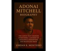 ADONAI MITCHELL: The Catch That Changed Everything: A Journey of Resilience, Redemption, and Relentless Drive