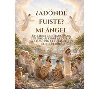 ¿Adónde Fuiste, Mi Ángel?: Un libro para colorear cristiano para corazones en duelo.
