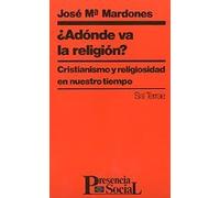 ¿Adónde va la religión?: Cristianismo y religiosidad en nuestro tiempo: 15 (Presencia Social)