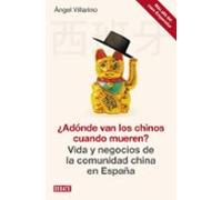 ¿Adónde van los chinos cuando mueren?: Vida y negocios de la comunidad china en España (Sociedad)