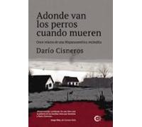 Adonde van los perros cuando mueren: Once relatos de una Hispanoamérica recóndita