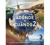 Adónde y cuándo 2: El planificador de viajes de Lonely Planet (Viaje y aventura)