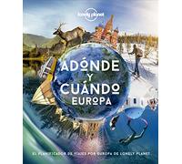 Adónde y cuándo - Europa: El planificador de viajes por Europa de Lonely Planet (Viaje y aventura)