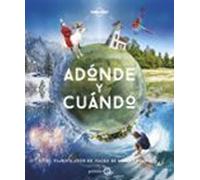 Adónde y cuándo - Nueva Presentación: El planificador de viajes de Lonely Planet (Viaje y aventura)