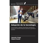 Adopción de la tecnología: Conocimiento y adopción de prácticas científicas de producción de leche limpia por parte de los ganaderos lecheros