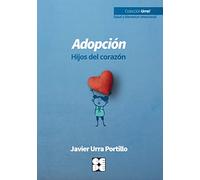 Adopción. Hijos del corazón (Urra! Salud y bienestar emocional)