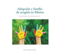 Adopción y familia de acogida en México: Una guía desde la invervención del trabajo social