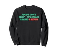 Adopt Don´t Shop - It´s Called Having A Heart Sudadera