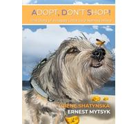 ADOPT, DON’T SHOP!: The Story of a Happy Little Soul Named Mikra