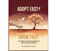 ADOPT FAST, GROW FAST: The Science of Instant Implementation and Relentless Mentorship
