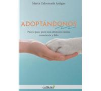 Adoptándonos: Paso a paso para una adopción canina consciente y feliz