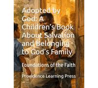 Adopted by God: A Children’s Book About Salvation and Belonging to God’s Family: Foundations of the Faith