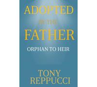 Adopted by the Father: Orphans to Heirs