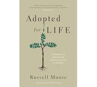Adopted for Life: The Priority of Adoption for Christian Families and Churches (Updated and Expanded Edition)