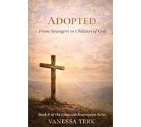 ADOPTED: From Strangers to Children of God (The Cross and Redemption Series)