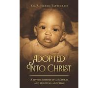 Adopted Into Christ: A Living Memoir of a Natural and Spiritual Adoption