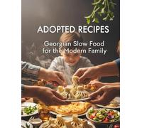 Adopted Recipes Georgian Slow Food For The Modern Family