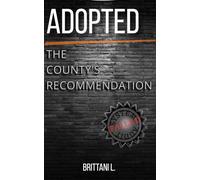 Adopted The County's Recommendation: Love, Loss, and Survival Inside the Child Welfare System