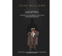 ADOPTED: THE KEYS TO GROWING INTO YOUR KINGDOM IDENTITY