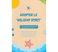 Adopter le “holiday spirit”: ou comment partir en vacances sans partir en vacances ?