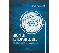 Adopter le regard de Dieu: Méditation biblique quotidienne