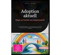 Adoption aktuell: Wege zur Familie und Adoptionsrecht: Der umfassende Ratgeber zum Adoptionsablauf, zur Stiefkind- und Auslandsadoption, zu Kosten, Anbahnungsphase und Jugendamt.
