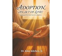 Adoption, An Act of Love!: Looking at the many facets of adoption