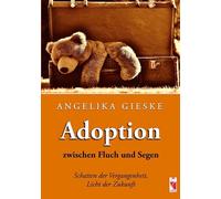 Adoption zwischen Fluch und Segen: Schatten der Vergangenheit - Licht der Zukunft