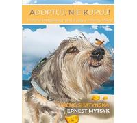 ADOPTUJ, NIE KUPUJ!: Historia szczęśliwej małej duszy o imieniu Mikra (ADOPT, DON’T SHOP! The Story of a Happy Little Soul Named Mikra)
