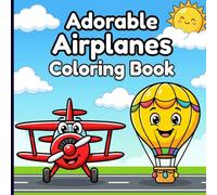 Adorable Airplanes Coloring Book: Lovely Jets and Smiling Helicopters inside Cute Borders for Relaxing Screen-Free Toddler Aviation Art